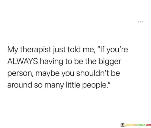 My Therapist Just Told Me If You're Always Having Quotes