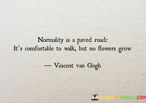 Normality Is A Paved Road It's Comfortable Quotes