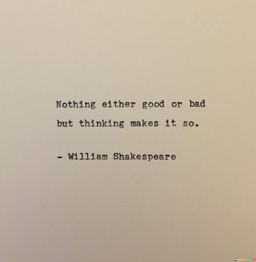 Nothing Either Good Or Bad But Thinking Quotes