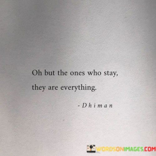 Oh But The Ones Who Stay They Are Everything Quotes