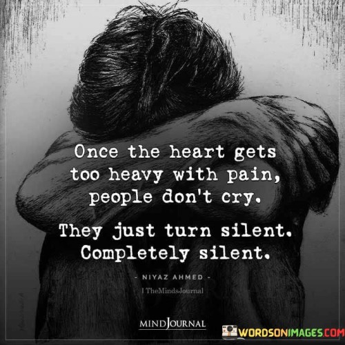 Once-The-Heart-Gets-Too-Heavy-With-Pain-People-Dont-Cry-They-Just-Turn-Silent-Quotes.jpeg