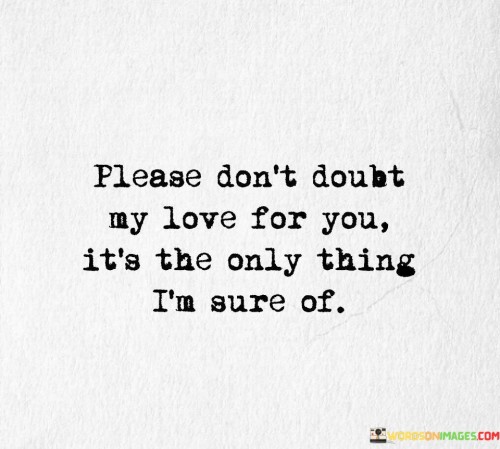 Pleases Don't Doubt My Love For You It's Quotes