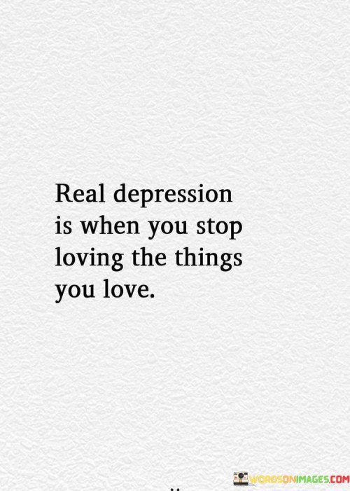 Real Depression Is When You Stop Loving The Things You Love Quotes