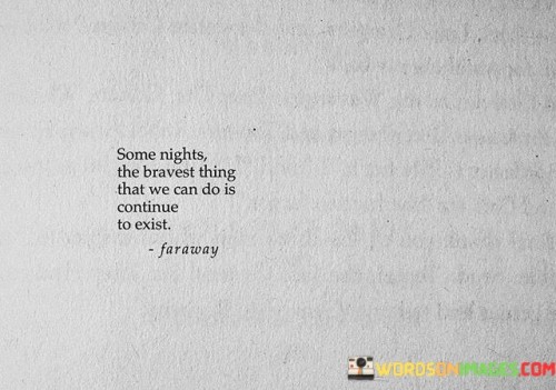 Some Nights The Bravest Thing That We Can Do Quotes