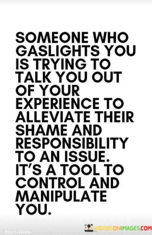 Someone Who Gaslights You Is Trying To Talk Quotes