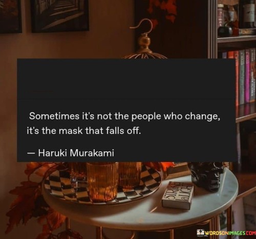 Sometimes It's Not The People Who Change Quotes