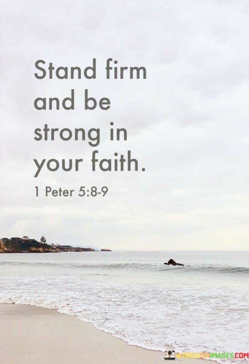 Stand Firm And Be Strong In Your Faith Quotes