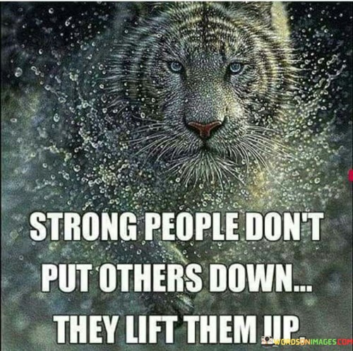 Strong People Don't Put Others Down They Lift Them Up Quotes