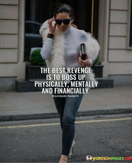 The Best Revenge Is To Boss Up Physically Mentally And Financially Quotes