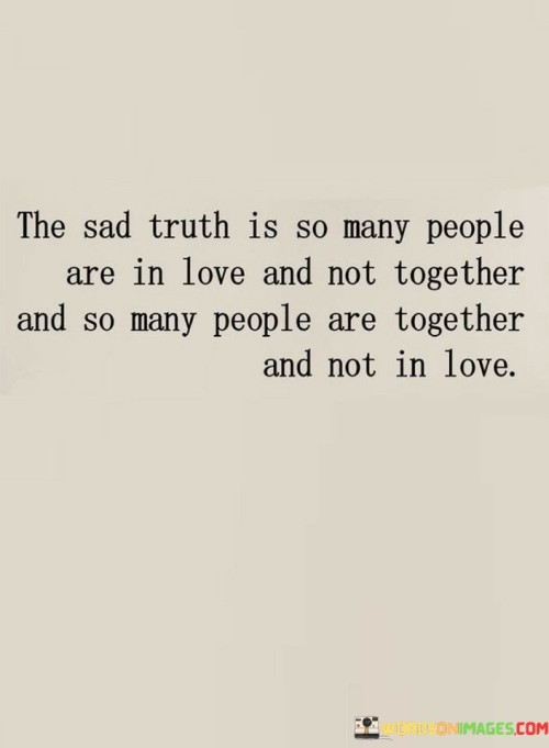 The Sad Truth Is So Many People Are In Love And Not Together Quotes