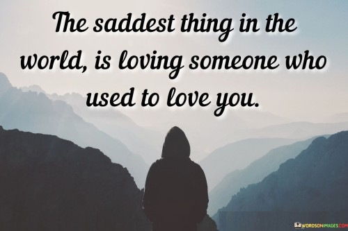 The Saddest Thing In The World Is Loving Someone Who Quotes