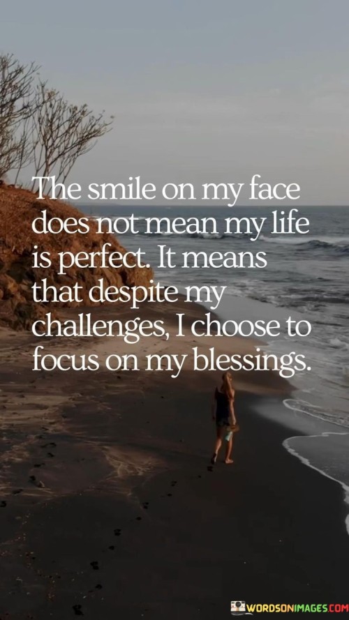 The-Smile-On-My-Face-Does-Not-Mean-My-Life-Is-Perfect-It-Means-Quotes.jpeg