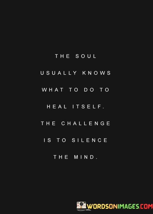 The-Soul-Usually-Knows-What-To-Do-To-Heal-Itself-The-Challenge-Is-To-Quotes.jpeg