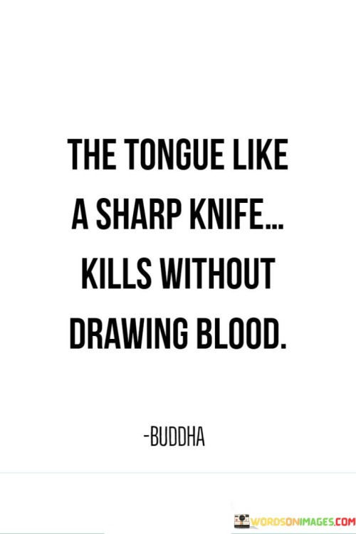 The Tongue Like A Sharp Knife Kills Without Drawing Blood Quotes