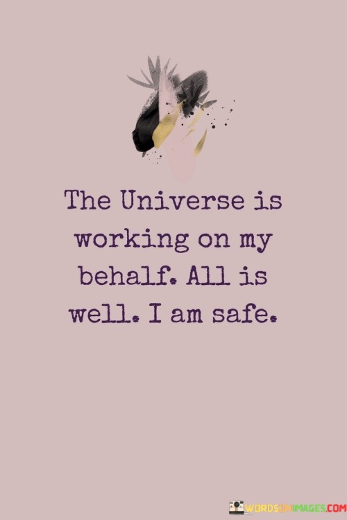 The Universe Is Working On My Behalf All Is Well Quotes