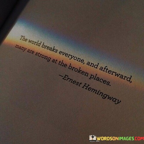 The World Breaks Everyone And Afyerward Many Quotes