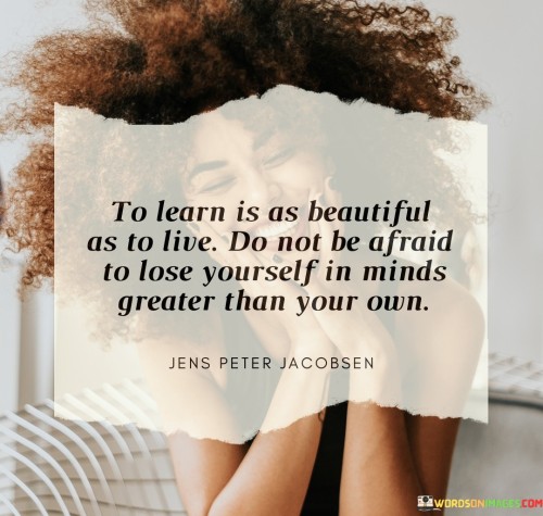 To-Learn-Is-As-Beautiful-As-To-Live-Do-Not-Be-Afraid-To-Lose-Quotes.jpeg