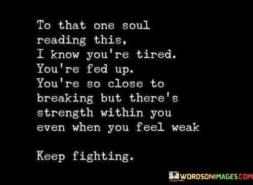 To That One Soul Reading This I Know You're Tired You're Fed Up You're Quotes