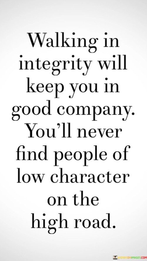 Walking-In-Integrity-Will-Keep-You-In-Good-Company-Youll-Never-Quotes.jpeg