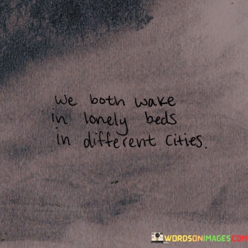 We Both Wake In Lonely Beds In Different Cities Quotes