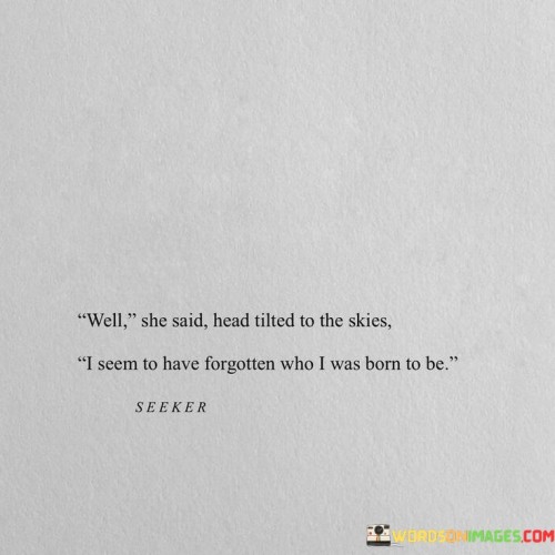 Well She Said Head Tilted To The Skies I Seem Quotes