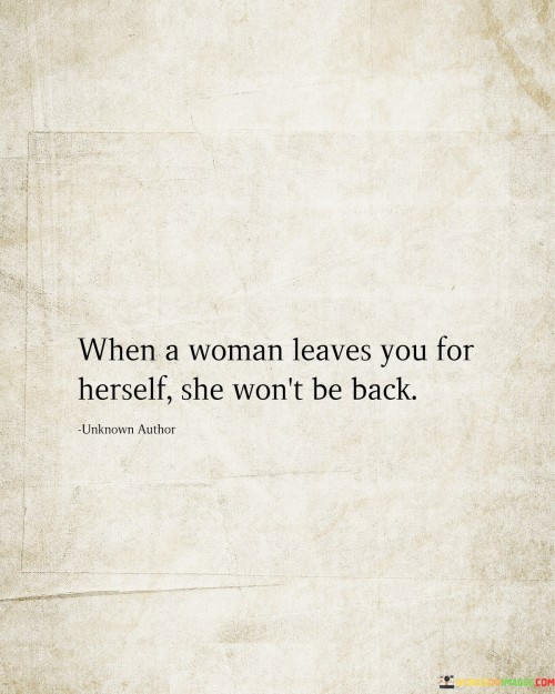 When A Woman Leaves You For Herself She Won't Be Back Quotes
