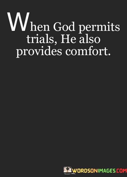 When God Permits Trials He Also Provides Comfort Quotes
