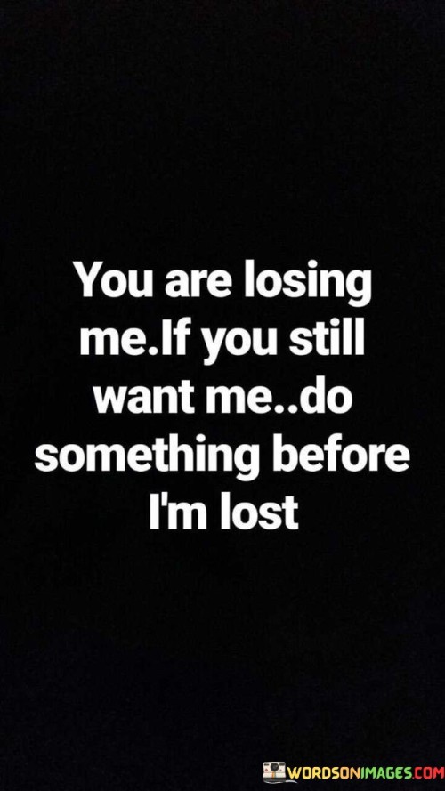 You Are Losing Me If You Still Want Me Do Something Before Quotes