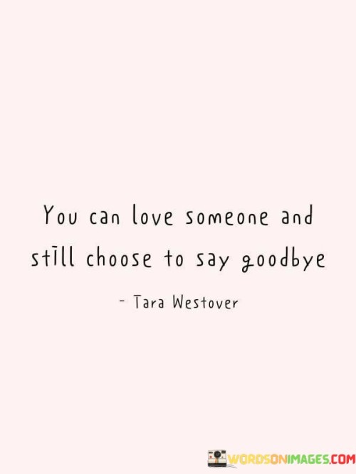 You Can Love Someone And Still Choose To Say Quotes