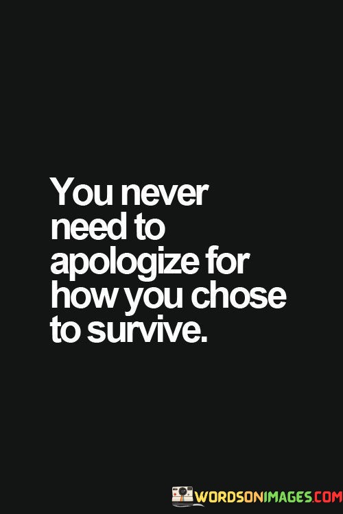 You-Never-Need-To-Apologize-For-How-You-Chose-To-Survive-Quotes.jpeg