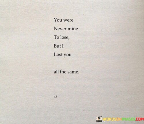 You Were Never Mine To Lose But I Lost You Quotes