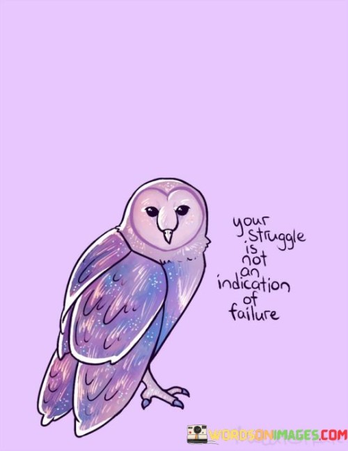 Your-Struggle-Is-Not-An-Indication-Of-Failure-Quotes.jpeg