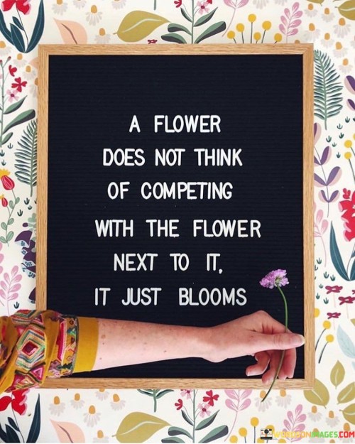 A-Flower-Does-Not-Think-Of-Competing-With-The-Flower-Next-Quotes.jpeg