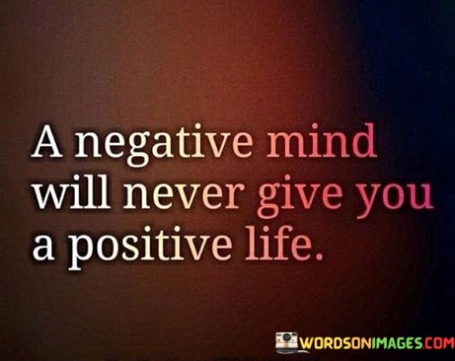 A Negative Mind Will Never Give You A Positive Life Quotes