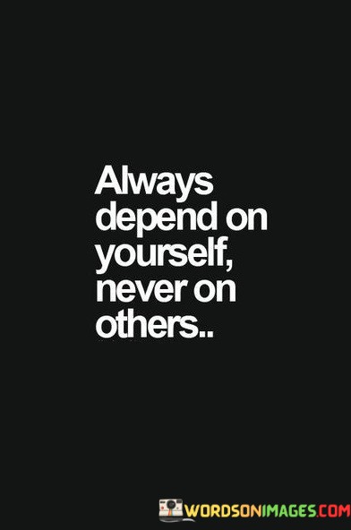 Always-Depends-On-Yourself-Never-On-Others-Quotes.jpeg