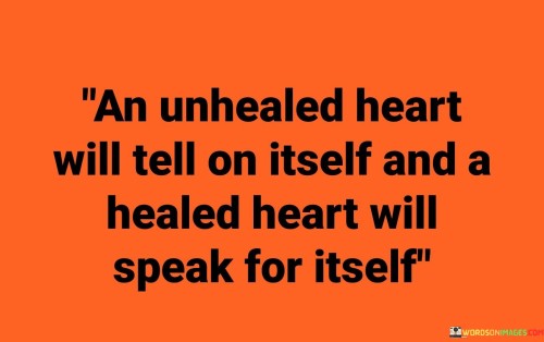 An Unhealed Heart Will Tell On Itself Quotes