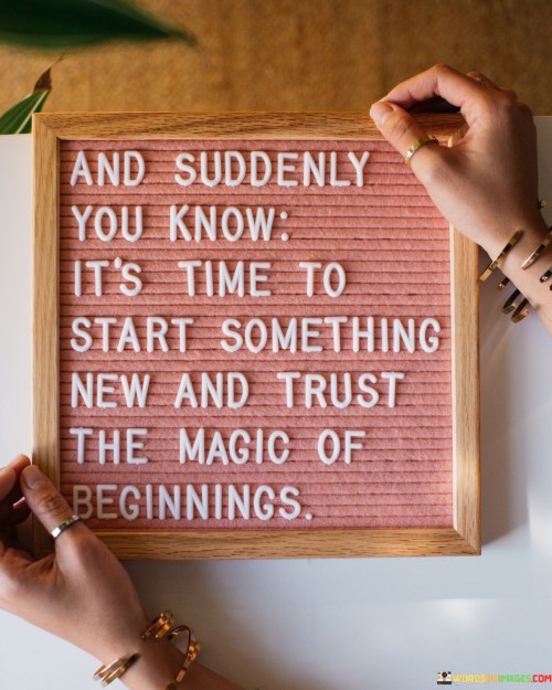 And Suddenly You Know It's Time To Start Something New Quotes