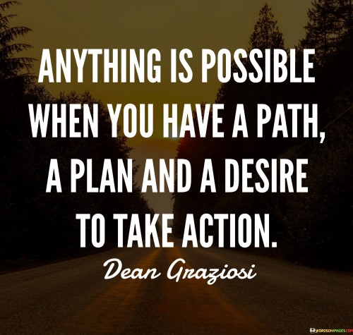 Anything Is Possible When You Have A Path A Plan And A Desire Quotes