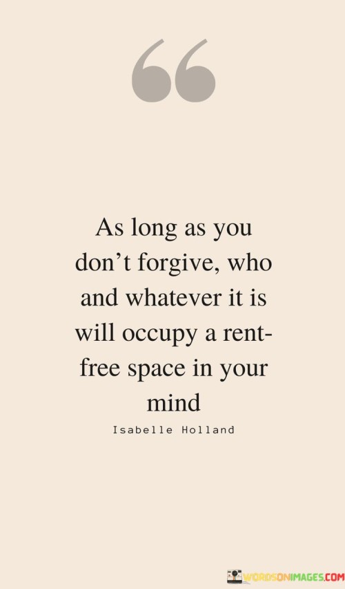 As Long As Don't Forgive Who And Whatever It Is Will Occupy A Rent Free Quotes