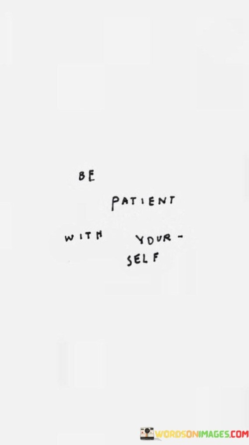 Be Patient With Yourself Quotes