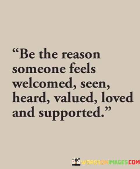 Be-The-Reason-Someone-Feels-Welcomed-Seen-Heard-Valued-Loved-Quotes.jpeg