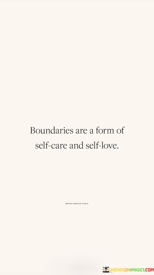 Boundaries Are A Form Of Self Care And Self Love Quotes