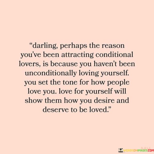 Darling Perhaps The Reason You've Been Attracting Conditional Lovers Is Quotes