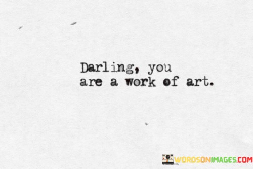 Darling-You-Are-A-Work-Of-Art-Quotes.jpeg