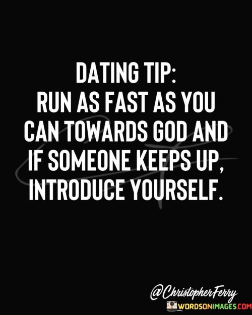 Dating Tip Run As Fast As You Can Towards God And Quotes