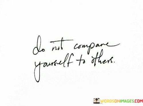 Do Not Compare Yourself To Others Quotes