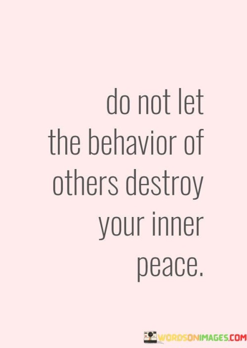 Do-Not-Let-The-Behavior-Of-Others-Destroy-Quotes