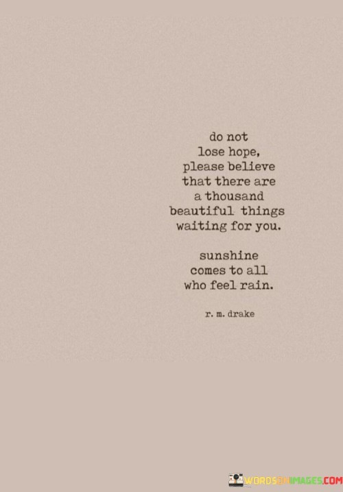 Do-Not-Lose-Hope-Please-Believe-That-There-Are-A-Thousand-Quotes.jpeg