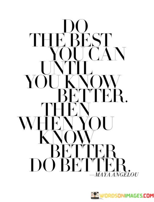 Do The Best You Can Until You Know Better Then Quotes