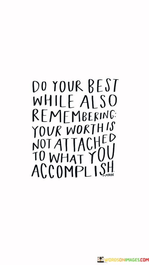 Do Your Best While Also Rememvering Your Worth Is Not Quotes